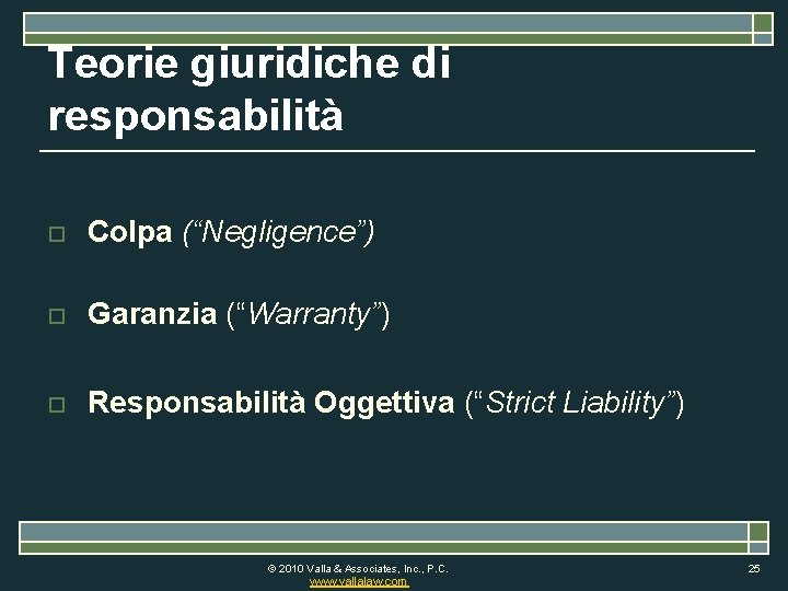 Teorie giuridiche di responsabilità o Colpa (“Negligence”) o Garanzia (“Warranty”) o Responsabilità Oggettiva (“Strict