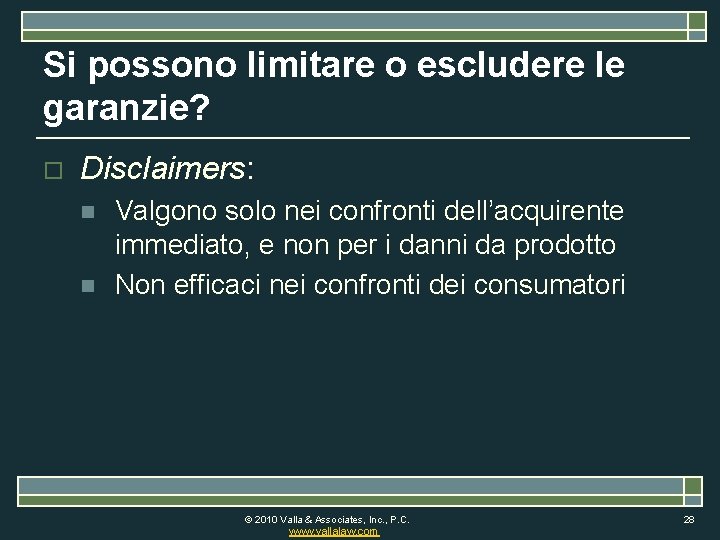 Si possono limitare o escludere le garanzie? o Disclaimers: n n Valgono solo nei