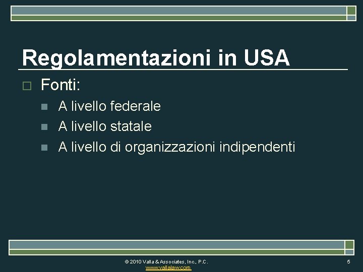 Regolamentazioni in USA o Fonti: n n n A livello federale A livello statale