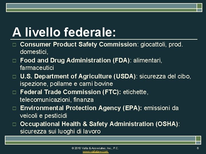 A livello federale: o o o Consumer Product Safety Commission: giocattoli, prod. domestici, Food