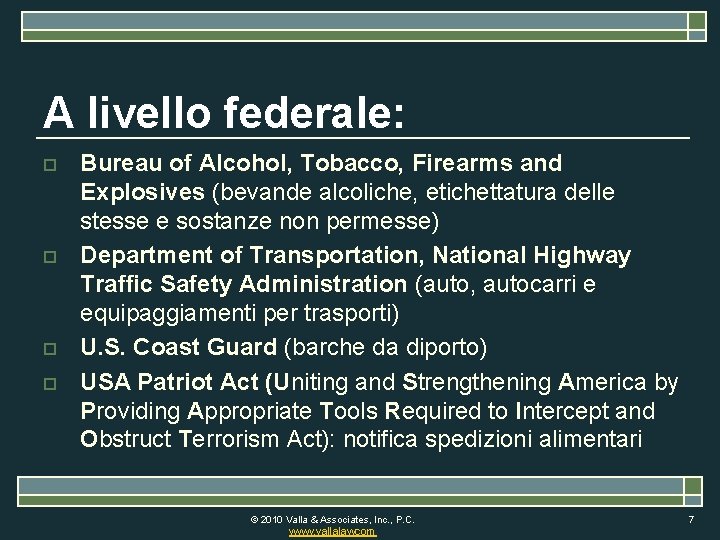 A livello federale: o o Bureau of Alcohol, Tobacco, Firearms and Explosives (bevande alcoliche,