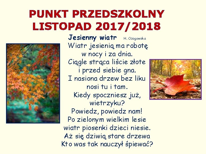 PUNKT PRZEDSZKOLNY LISTOPAD 2017/2018 Jesienny wiatr H. Ożogowska Wiatr jesienią ma robotę w nocy