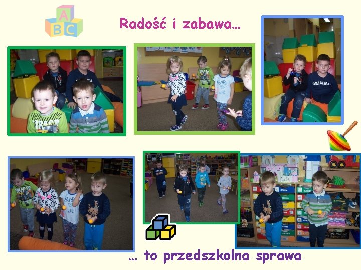 Radość i zabawa… … to przedszkolna sprawa 