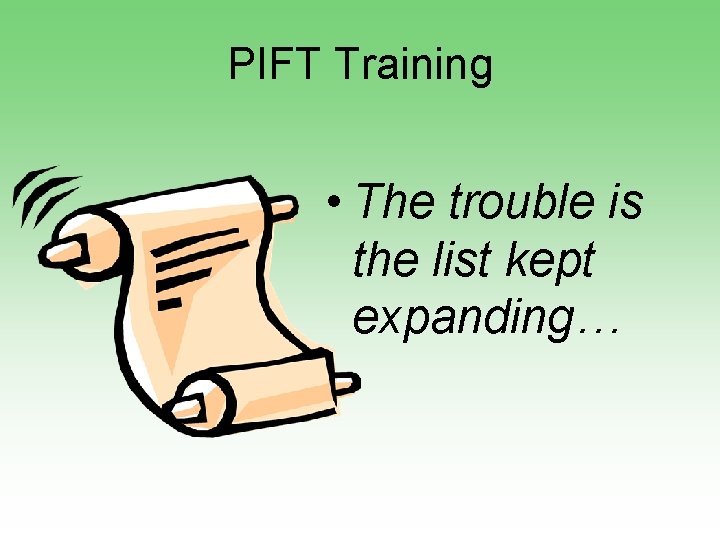 PIFT Training • The trouble is the list kept expanding… 