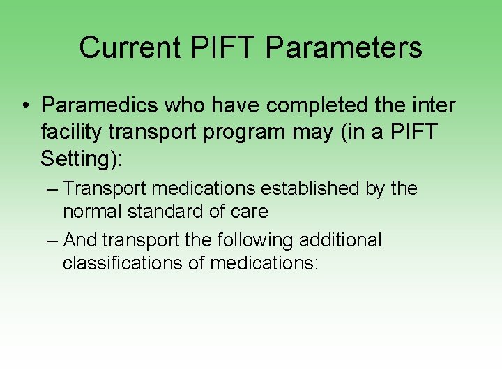 Current PIFT Parameters • Paramedics who have completed the inter facility transport program may