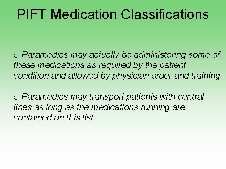 PIFT Medication Classifications o Paramedics may actually be administering some of these medications as