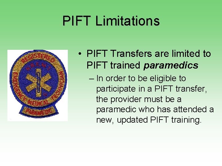 PIFT Limitations • PIFT Transfers are limited to PIFT trained paramedics – In order