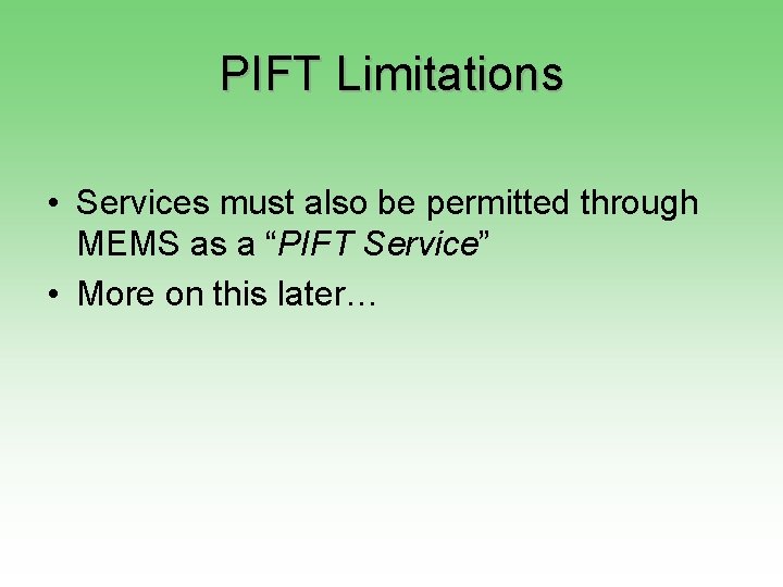 PIFT Limitations • Services must also be permitted through MEMS as a “PIFT Service”