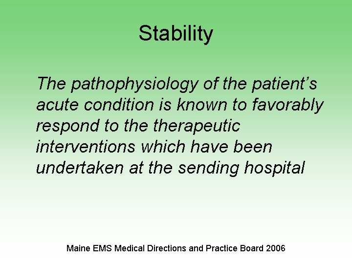 Stability The pathophysiology of the patient’s acute condition is known to favorably respond to