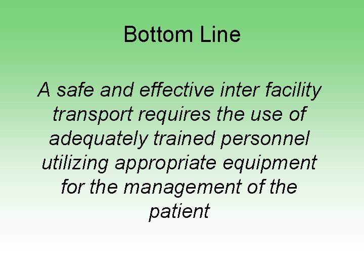 Bottom Line A safe and effective inter facility transport requires the use of adequately