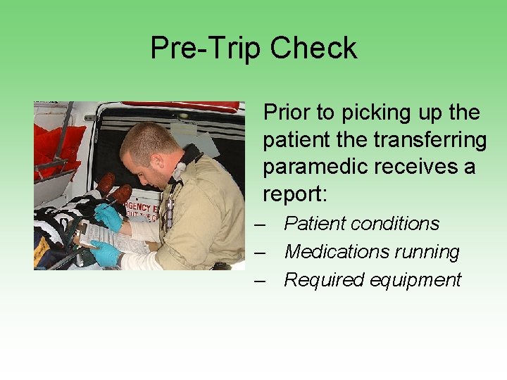 Pre-Trip Check • Prior to picking up the patient the transferring paramedic receives a
