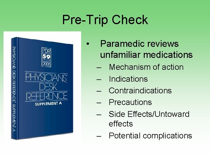 Pre-Trip Check • Paramedic reviews unfamiliar medications – – – Mechanism of action Indications