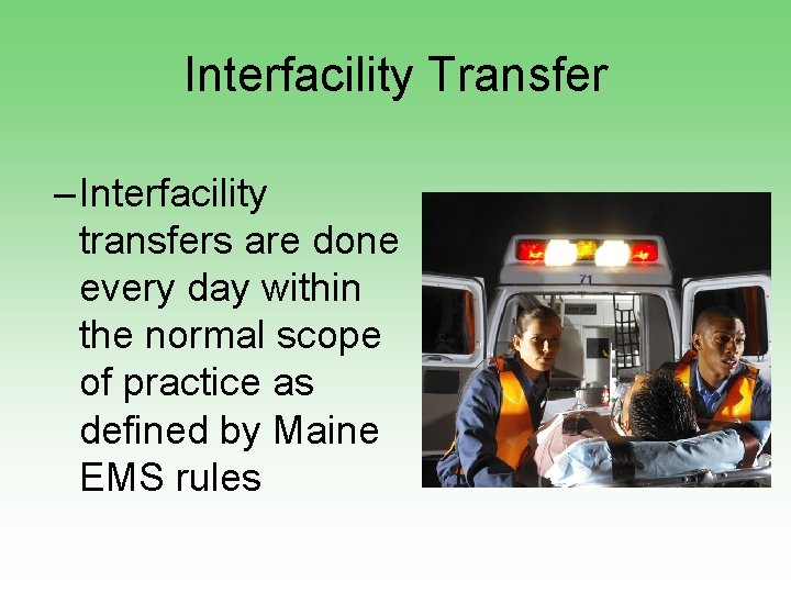 Interfacility Transfer – Interfacility transfers are done every day within the normal scope of