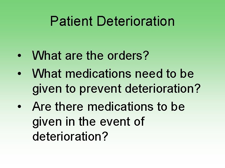 Patient Deterioration • What are the orders? • What medications need to be given