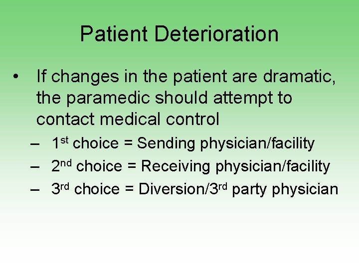 Patient Deterioration • If changes in the patient are dramatic, the paramedic should attempt