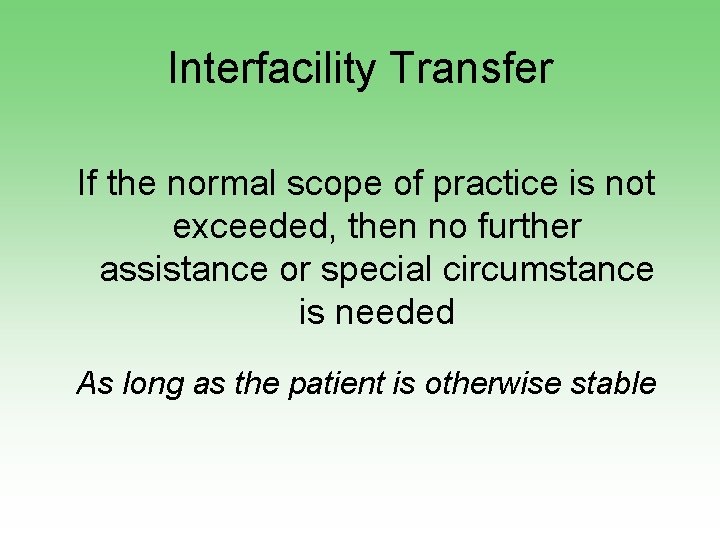 Interfacility Transfer If the normal scope of practice is not exceeded, then no further