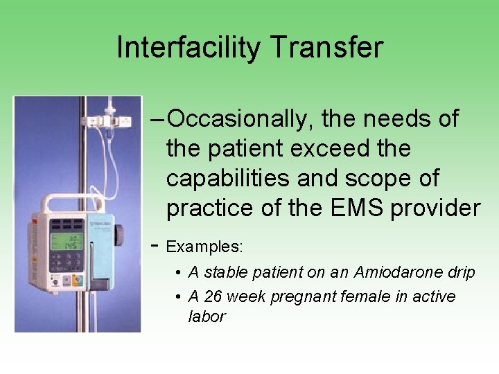 Interfacility Transfer – Occasionally, the needs of the patient exceed the capabilities and scope
