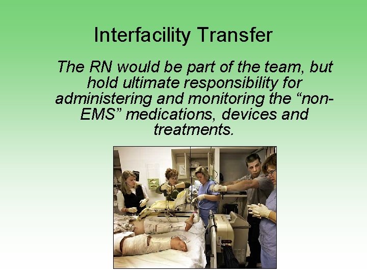 Interfacility Transfer The RN would be part of the team, but hold ultimate responsibility