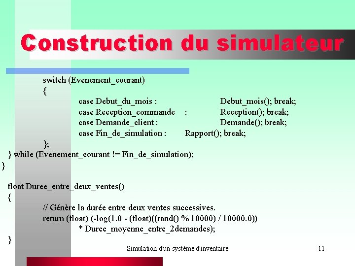 Construction du simulateur switch (Evenement_courant) { case Debut_du_mois : Debut_mois(); break; case Reception_commande :