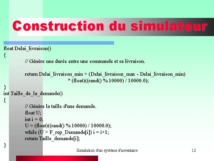 Construction du simulateur float Delai_livraison() { // Génère une durée entre une commande et