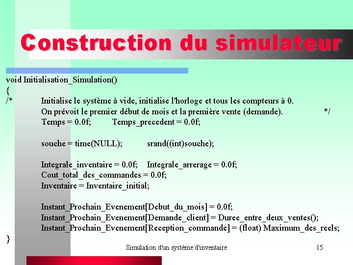 Construction du simulateur void Initialisation_Simulation() { /* Initialise le système à vide, initialise l'horloge