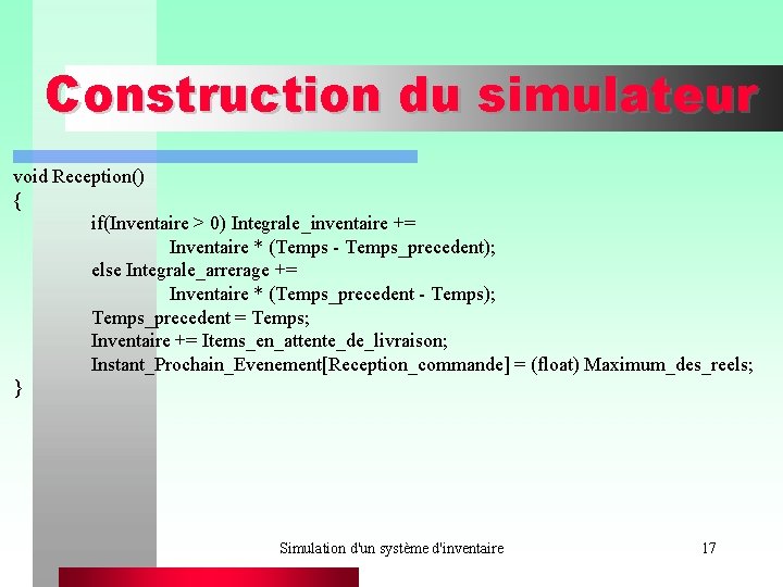 Construction du simulateur void Reception() { if(Inventaire > 0) Integrale_inventaire += Inventaire * (Temps