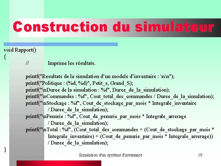 Construction du simulateur void Rapport() { // Imprime les résultats. printf("Resultats de la simulation