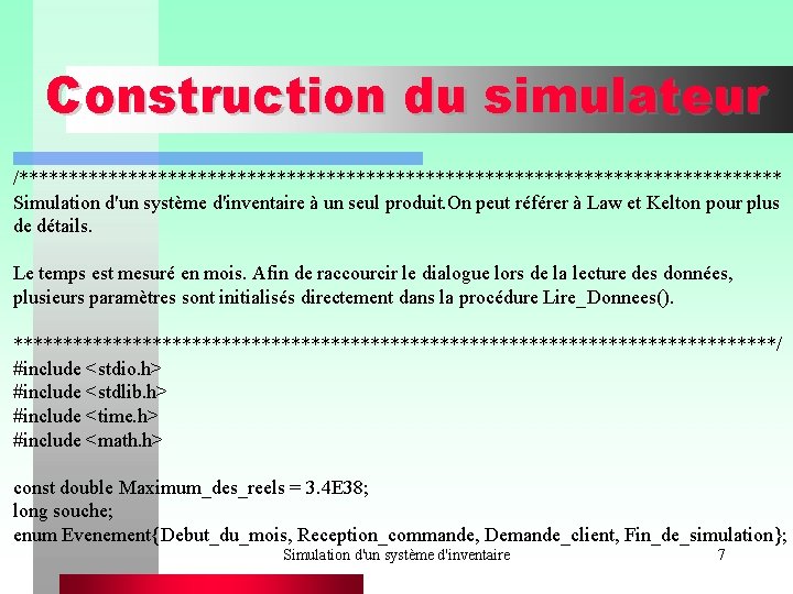 Construction du simulateur /*************************************** Simulation d'un système d'inventaire à un seul produit. On peut