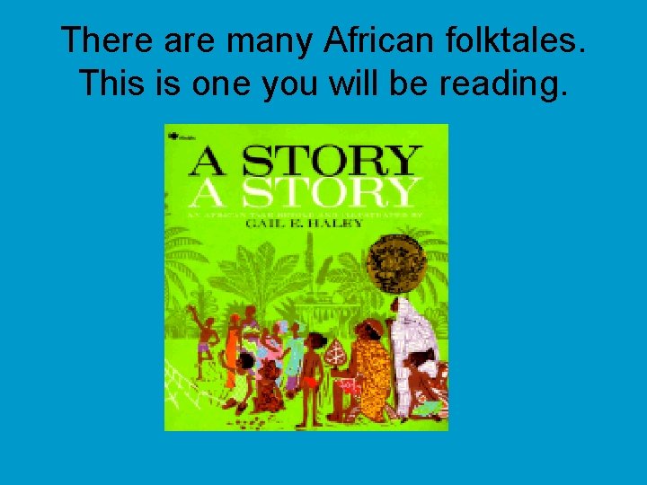 There are many African folktales. This is one you will be reading. 