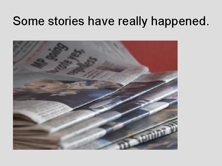 Some stories have really happened. 