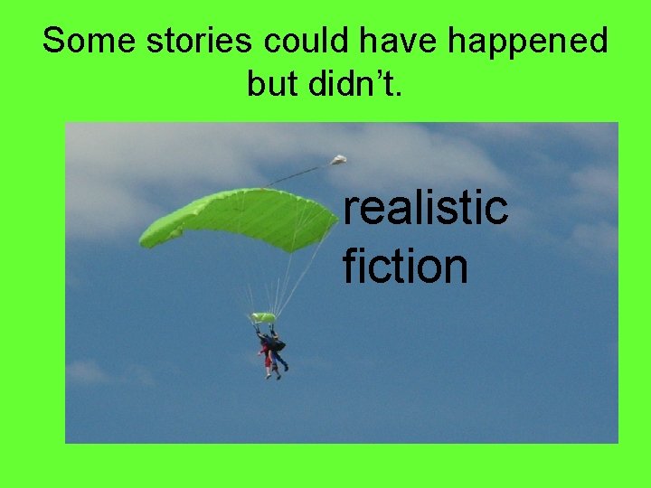 Some stories could have happened but didn’t. realistic fiction 
