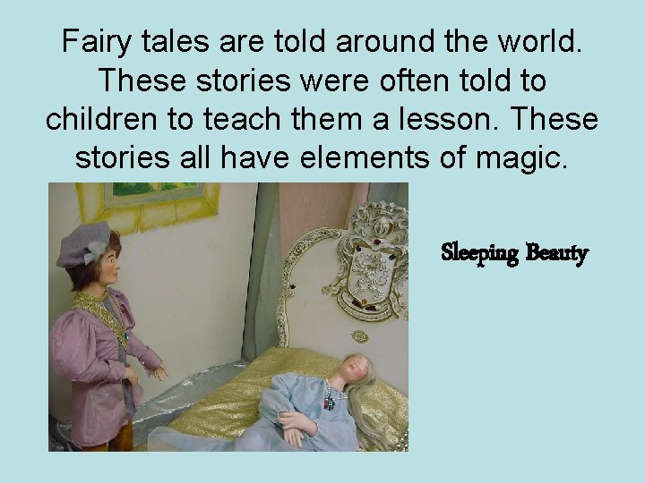 Fairy tales are told around the world. These stories were often told to children