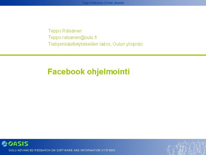 Teppo Räisänen | Oulun yliopisto Teppo Räisänen Teppo. raisanen@oulu. fi Tietojenkäsittelytieteiden laitos, Oulun yliopisto