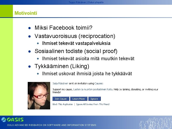 Teppo Räisänen | Oulun yliopisto Motivointi Miksi Facebook toimii? Vastavuoroisuus (reciprocation) Ihmiset tekevät vastapalveluksia