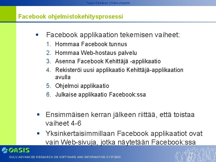 Teppo Räisänen | Oulun yliopisto Facebook ohjelmistokehitysprosessi § Facebook applikaation tekemisen vaiheet: 1. 2.