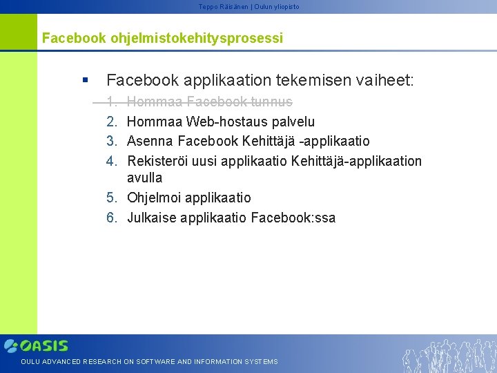 Teppo Räisänen | Oulun yliopisto Facebook ohjelmistokehitysprosessi § Facebook applikaation tekemisen vaiheet: 1. 2.