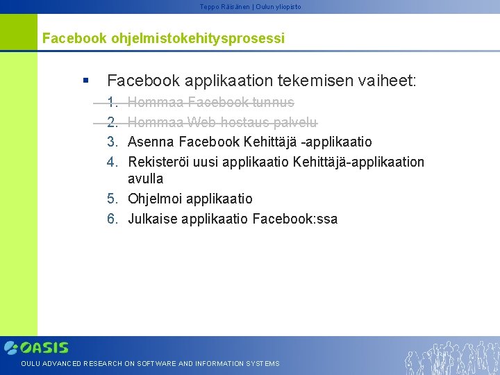 Teppo Räisänen | Oulun yliopisto Facebook ohjelmistokehitysprosessi § Facebook applikaation tekemisen vaiheet: 1. 2.