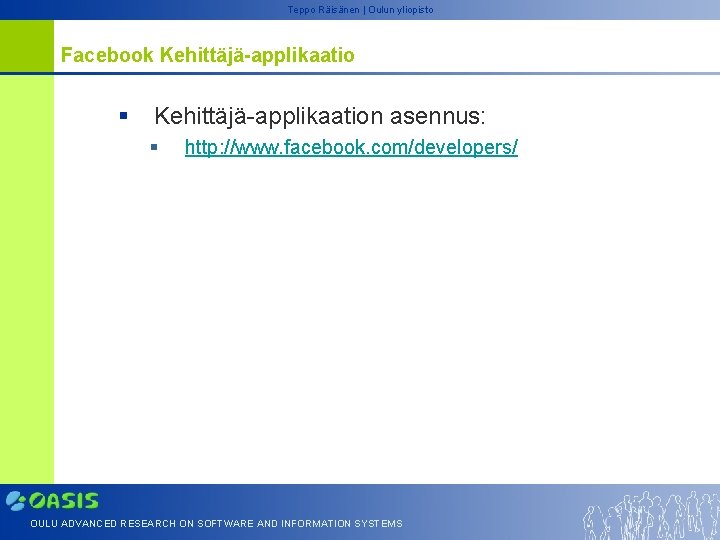 Teppo Räisänen | Oulun yliopisto Facebook Kehittäjä-applikaatio § Kehittäjä-applikaation asennus: § http: //www. facebook.