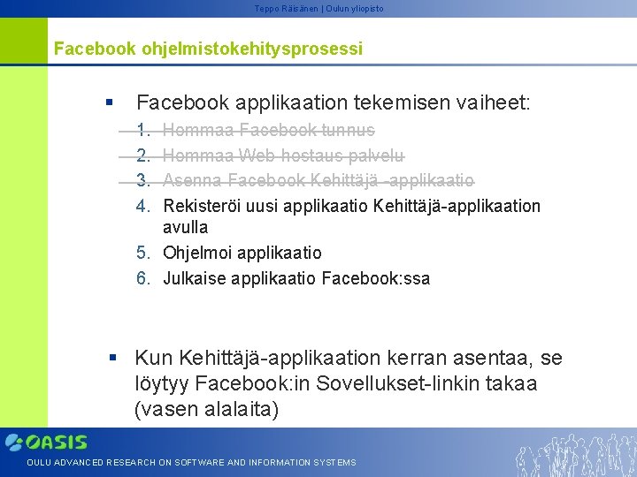 Teppo Räisänen | Oulun yliopisto Facebook ohjelmistokehitysprosessi § Facebook applikaation tekemisen vaiheet: 1. 2.