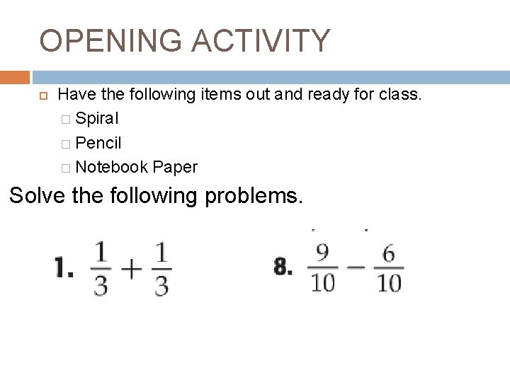 OPENING ACTIVITY Have the following items out and ready for class. � Spiral �