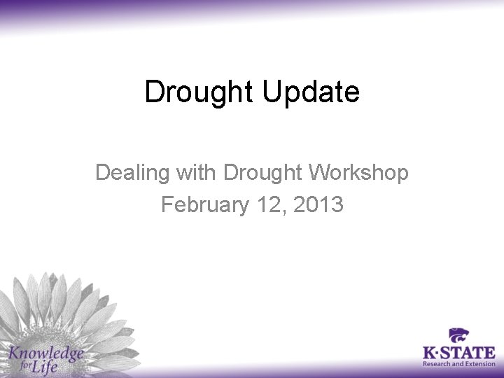 Drought Update Dealing with Drought Workshop February 12, 2013 