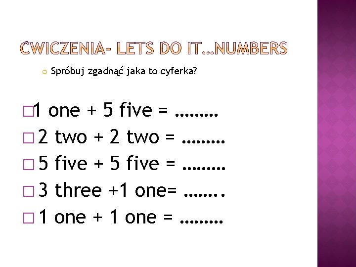  � 1 Spróbuj zgadnąć jaka to cyferka? one + 5 five = ………