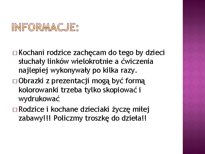 � Kochani rodzice zachęcam do tego by dzieci słuchały linków wielokrotnie a ćwiczenia najlepiej