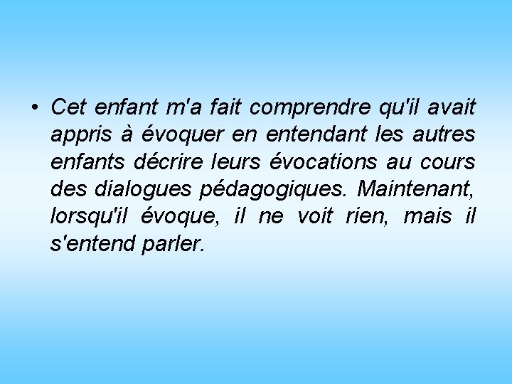  • Cet enfant m'a fait comprendre qu'il avait appris à évoquer en entendant