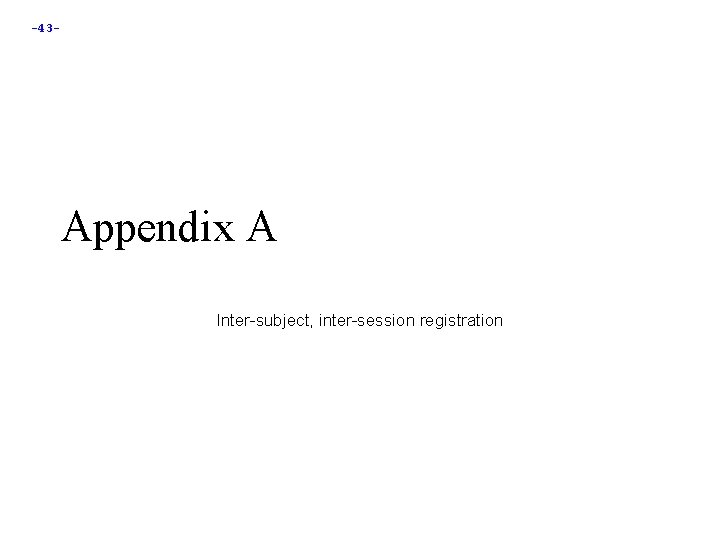 -43 - Appendix A Inter-subject, inter-session registration 