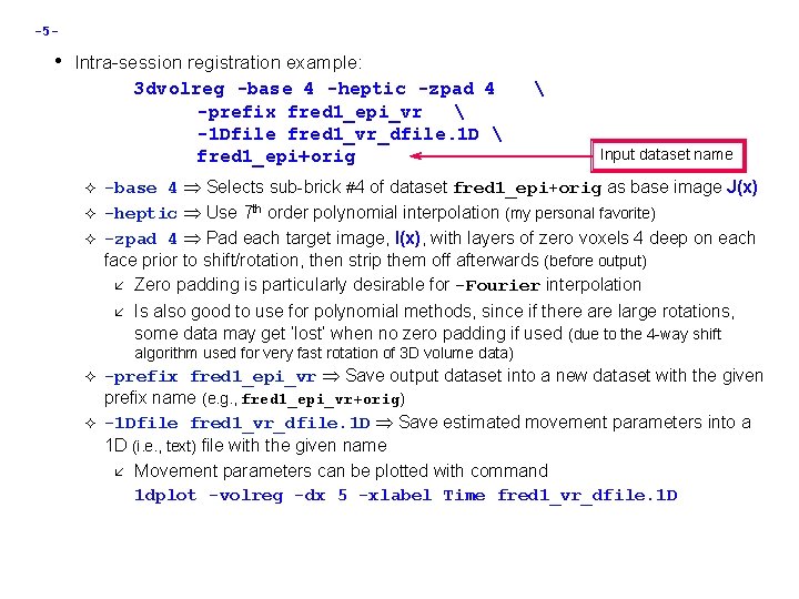 -5 - • Intra-session registration example: 3 dvolreg -base 4 -heptic -zpad 4 -prefix
