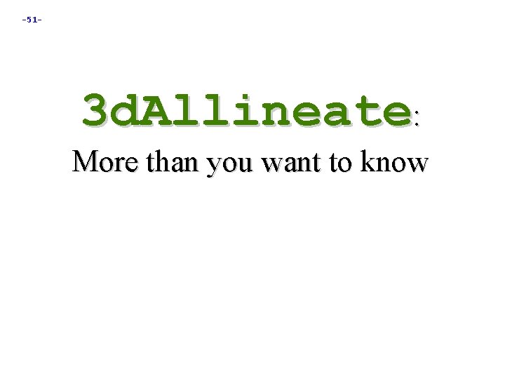 -51 - 3 d. Allineate: More than you want to know 