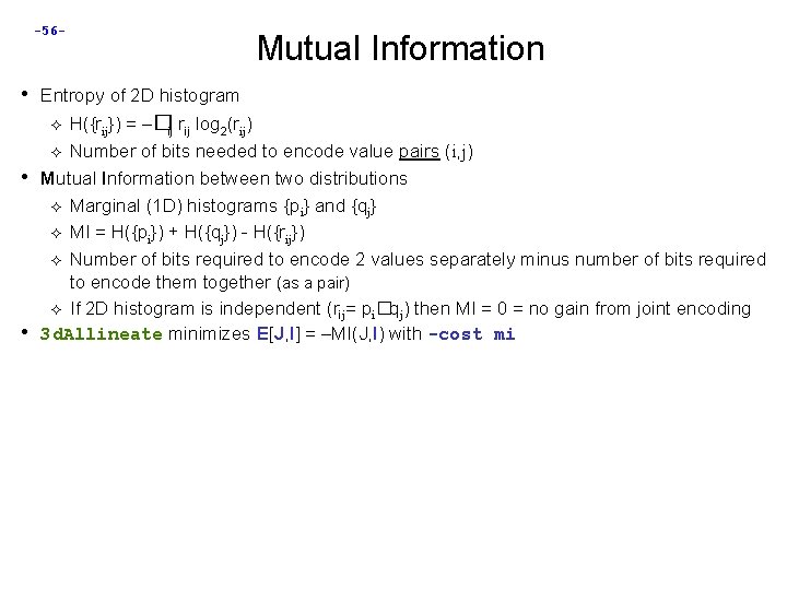 -56 - Mutual Information • Entropy of 2 D histogram H({rij}) = –�ij rij