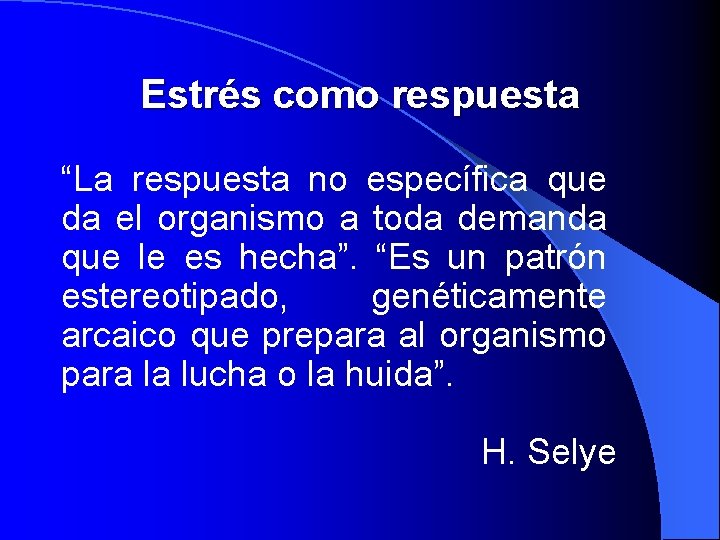 Estrés como respuesta “La respuesta no específica que da el organismo a toda demanda