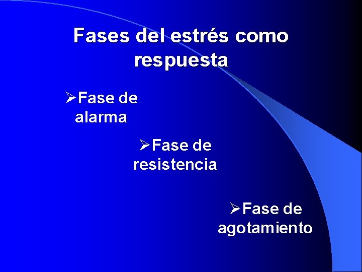 Fases del estrés como respuesta ØFase de alarma ØFase de resistencia ØFase de agotamiento